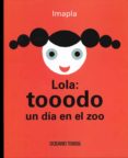 lola: tooodo un dia en el zoo-imma pla-9786074008258 lola: tooodo un dia en el zoo-imma pla-9786074008258