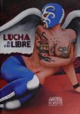 lucha libre dos al hilo-alberto ruy sanchez lacy-9786074612158 lucha libre dos al hilo-alberto ruy sanchez lacy-9786074612158