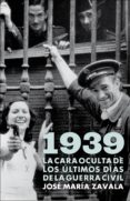 1939. la cara oculta de los últimos días de la guerra civil (ebook)-jose maria zavala-9788401347658 1939. la cara oculta de los últimos días de la guerra civil (ebook)-jose maria zavala-9788401347658