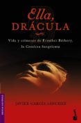 ella, dracula: vida y crimenes de la condesa sangrienta, la mayor asesina en serie de la historia-javier garcia sanchez-9788408064558 ella, dracula: vida y crimenes de la condesa sangrienta, la mayor asesina en serie de la historia-javier garcia sanchez-9788408064558