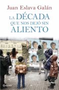 la década que nos dejó sin aliento (ebook)-juan eslava galan-9788408110958 la década que nos dejó sin aliento (ebook)-juan eslava galan-9788408110958