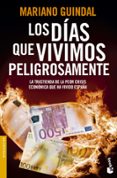 los dias que vivimos peligrosamente: la trastienda de la peor cri sis economica que ha vivido españa-mariano guindal-9788408123958 los dias que vivimos peligrosamente: la trastienda de la peor cri sis economica que ha vivido españa-mariano guindal-9788408123958