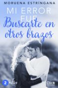 mi error fue buscarte en otros brazos. parte ii (ebook)-moruena estringana-9788408149958 mi error fue buscarte en otros brazos. parte ii (ebook)-moruena estringana-9788408149958