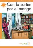 con la sarten por el mango (nivel 3 (b2))-raquel torres fernandez-nuria vaquero ibarra-9788415299158 con la sarten por el mango (nivel 3 (b2))-raquel torres fernandez-nuria vaquero ibarra-9788415299158