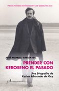 prender con keroseno el pasado. una biografia de carlos edmundo de ory-jose manuel garcia gil-9788415673958 prender con keroseno el pasado. una biografia de carlos edmundo de ory-jose manuel garcia gil-9788415673958