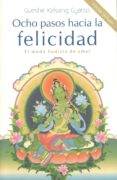 ocho pasos hacia la felicidad: el modo budista de amar-gueshe kelsang gyatso-9788415849858 ocho pasos hacia la felicidad: el modo budista de amar-gueshe kelsang gyatso-9788415849858