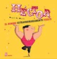 hector el hombre extraordinariamente fuerte-magali le huche-9788415851158 hector el hombre extraordinariamente fuerte-magali le huche-9788415851158