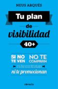 tu plan de visibilidad 40+-neus arques-9788416029358 tu plan de visibilidad 40+-neus arques-9788416029358