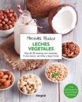 leches vegetales: mas de 80 recetas con cereales, frutos secos, semillas y legumbres-mercedes blasco-9788416267958 leches vegetales: mas de 80 recetas con cereales, frutos secos, semillas y legumbres-mercedes blasco-9788416267958