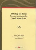 el trabajo en el mar: los nuevos escenarios jurídico-marítimos-jaime cabeza pereiro-9788416608058 el trabajo en el mar: los nuevos escenarios jurídico-marítimos-jaime cabeza pereiro-9788416608058