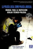 policia local como policia judicial. manual para la inspeccion oc ular tecnico policial 2017-julio; pomares ramón, carlos vadillo garcía-9788416704958 policia local como policia judicial. manual para la inspeccion oc ular tecnico policial 2017-julio; pomares ramón, carlos vadillo garcía-9788416704958