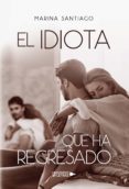 Descargas de audio de libros gratis en línea EL IDIOTA QUE HA REGRESADO de MARINA SANTIAGO  in Spanish 9788418035258