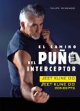 el camino del puño interceptor: jeet kune do concepts-felipe mercado-9788420304458 el camino del puño interceptor: jeet kune do concepts-felipe mercado-9788420304458