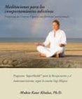 meditaciones para los comportamientos adictivos: programa de cien cia yoguica con formulas nutricionales-mukta kaur khalsa-9788420305158 meditaciones para los comportamientos adictivos: programa de cien cia yoguica con formulas nutricionales-mukta kaur khalsa-9788420305158