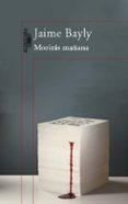moriras mañana (contiene: el escritor sale a matar; el misterio d e alma rossi; escupiran sobre mi tumba)-jaime bayly-9788420407258 moriras mañana (contiene: el escritor sale a matar; el misterio d e alma rossi; escupiran sobre mi tumba)-jaime bayly-9788420407258