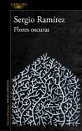 flores oscuras-sergio ramirez-9788420414058 flores oscuras-sergio ramirez-9788420414058