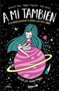 a mi tambien: si la adolescencia te ataca, lee este libro-karina m. soto-mayte f. tepichin-9788420486758 a mi tambien: si la adolescencia te ataca, lee este libro-karina m. soto-mayte f. tepichin-9788420486758