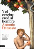 y el cerebro creo al hombre-antonio damasio-9788423343058 y el cerebro creo al hombre-antonio damasio-9788423343058