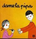 dame la pipa-asuncion lisson-9788424606558 dame la pipa-asuncion lisson-9788424606558