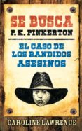 se busca p.k.pinkerton: el caso de los bandidos asesinos-caroline lawrence-9788424641658 se busca p.k.pinkerton: el caso de los bandidos asesinos-caroline lawrence-9788424641658