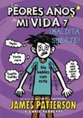 los peores años de mi vida 7: yo y mi mala suerte-james patterson-chris tebbetts-9788424657758 los peores años de mi vida 7: yo y mi mala suerte-james patterson-chris tebbetts-9788424657758