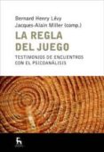 la regla del juego: testimonios de encuentros con el psicoanalisi s-bernard-henri levy-jacques-alain miller-9788424935658 la regla del juego: testimonios de encuentros con el psicoanalisi s-bernard-henri levy-jacques-alain miller-9788424935658