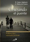 cruzando el puente: problemas eticos relacionados con la vida-e. lopez azpitarte-i. nuñez de castro-9788428538558 cruzando el puente: problemas eticos relacionados con la vida-e. lopez azpitarte-i. nuñez de castro-9788428538558