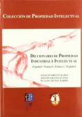diccionario de propiedad intelectual e industrial, español-france s, frances-español-josefina bueno alonso-angeles sirvent ramos-mª luisa muñoz martin-9788429013658 diccionario de propiedad intelectual e industrial, español-france s, frances-español-josefina bueno alonso-angeles sirvent ramos-mª luisa muñoz martin-9788429013658