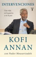 intervenciones: una vida en la guerra y en la paz-kofi annan-nader mousavizadeh-9788430608058 intervenciones: una vida en la guerra y en la paz-kofi annan-nader mousavizadeh-9788430608058