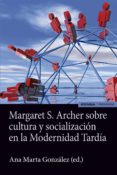 margaret s. archer sobre la cultura y socializacion en la modernidad tardia-ana marta gonzalez-9788431330958 margaret s. archer sobre la cultura y socializacion en la modernidad tardia-ana marta gonzalez-9788431330958