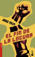 el fin de la locura-jorge volpi-9788432216558 el fin de la locura-jorge volpi-9788432216558