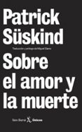 sobre el amor y la muerte-patrick suskind-9788432243158 sobre el amor y la muerte-patrick suskind-9788432243158