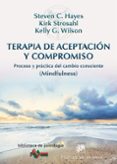 terapia de aceptacion y compromiso: proceso y practica del cambio consciente (mindfulness)-steven c. hayes-kirk d. strosahl-kelly g. wilson-9788433026958 terapia de aceptacion y compromiso: proceso y practica del cambio consciente (mindfulness)-steven c. hayes-kirk d. strosahl-kelly g. wilson-9788433026958