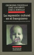 la represion cultural en el franquismo: diez años de censura de l ibros durante la ley de prensa (1966-1976)-georgina cisquella-jose luis erviti-jose a. sorolla-9788433925558 la represion cultural en el franquismo: diez años de censura de l ibros durante la ley de prensa (1966-1976)-georgina cisquella-jose luis erviti-jose a. sorolla-9788433925558