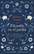 Descargar ebook pdfs online FILOSOFÍA EN EL JARDÍN (Literatura española) de DAMON YOUNG 9788434436558