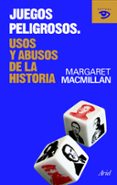 juegos peligrosos: usos y abuso de la historia-margaret macmillan-9788434469358 juegos peligrosos: usos y abuso de la historia-margaret macmillan-9788434469358