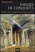 paisajes de conquista. cambio cultural y geografico en la españa medieval-thomas f. glick-9788437066158 paisajes de conquista. cambio cultural y geografico en la españa medieval-thomas f. glick-9788437066158