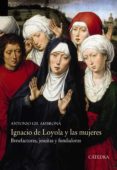 ignacio de loyola y las mujeres: benefactoras, jesuitas y fundadoras-antonio gil ambrona-9788437636658 ignacio de loyola y las mujeres: benefactoras, jesuitas y fundadoras-antonio gil ambrona-9788437636658