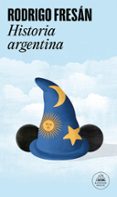historia argentina-rodrigo fresan-9788439733058 historia argentina-rodrigo fresan-9788439733058