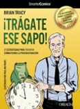 ¡tragate ese sapo! 21 estrategias para triunfar combatiendo la pr ocrastinacion-brian tracy-9788441532458 ¡tragate ese sapo! 21 estrategias para triunfar combatiendo la pr ocrastinacion-brian tracy-9788441532458