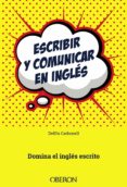 escribir y comunicar en ingles: domina el ingles escrito-delfin carbonell basset-9788441538658 escribir y comunicar en ingles: domina el ingles escrito-delfin carbonell basset-9788441538658