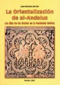 la orientalizacion de al-andalus: los dias de los arabes en la pe ninsula iberica-jose ramirez del rio-9788447207558 la orientalizacion de al-andalus: los dias de los arabes en la pe ninsula iberica-jose ramirez del rio-9788447207558