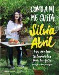 como a mi me gusta: mis recetas saludables para ser feliz-silvia abril-9788448023058 como a mi me gusta: mis recetas saludables para ser feliz-silvia abril-9788448023058