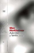 autoridad y familia y otros escritos-max horkheimer-9788449310058 autoridad y familia y otros escritos-max horkheimer-9788449310058