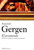 el yo saturado: dilemas de identidad en el mundo contemporaneo-kenneth j. gergen-9788449318658 el yo saturado: dilemas de identidad en el mundo contemporaneo-kenneth j. gergen-9788449318658