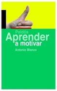 aprender a motivar-antonio blanco-9788449321658 aprender a motivar-antonio blanco-9788449321658