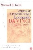 atrevase a pensar como leonardo da vinci: siete claves para ser u n genio-michael j. gelb-9788466316958 atrevase a pensar como leonardo da vinci: siete claves para ser u n genio-michael j. gelb-9788466316958