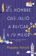 el hombre que salio a buscar a su mujer-phaedra patrick-9788466660358 el hombre que salio a buscar a su mujer-phaedra patrick-9788466660358