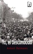 yo, el desconocido-antoni dalmases-9788467520958 yo, el desconocido-antoni dalmases-9788467520958