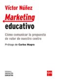 marketing educativo: como comunicar la propuesta de valor de nuestro centro-victor nuñez fernandez-9788467593358 marketing educativo: como comunicar la propuesta de valor de nuestro centro-victor nuñez fernandez-9788467593358